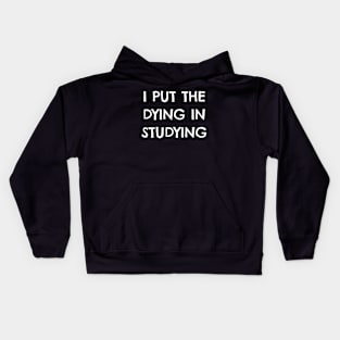 I Put the Dying In Studying Funny For Students and Teachers Kids Hoodie